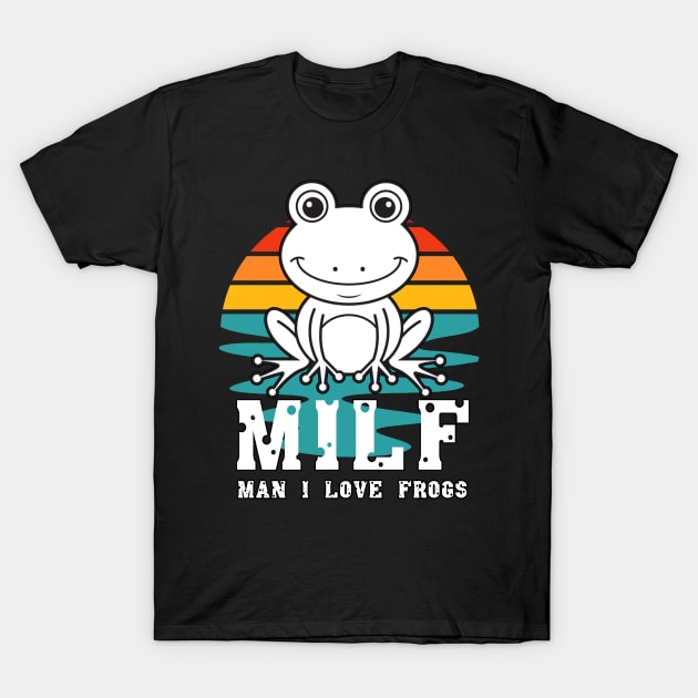 milf man i love frogs T-Shirt by M-HO design